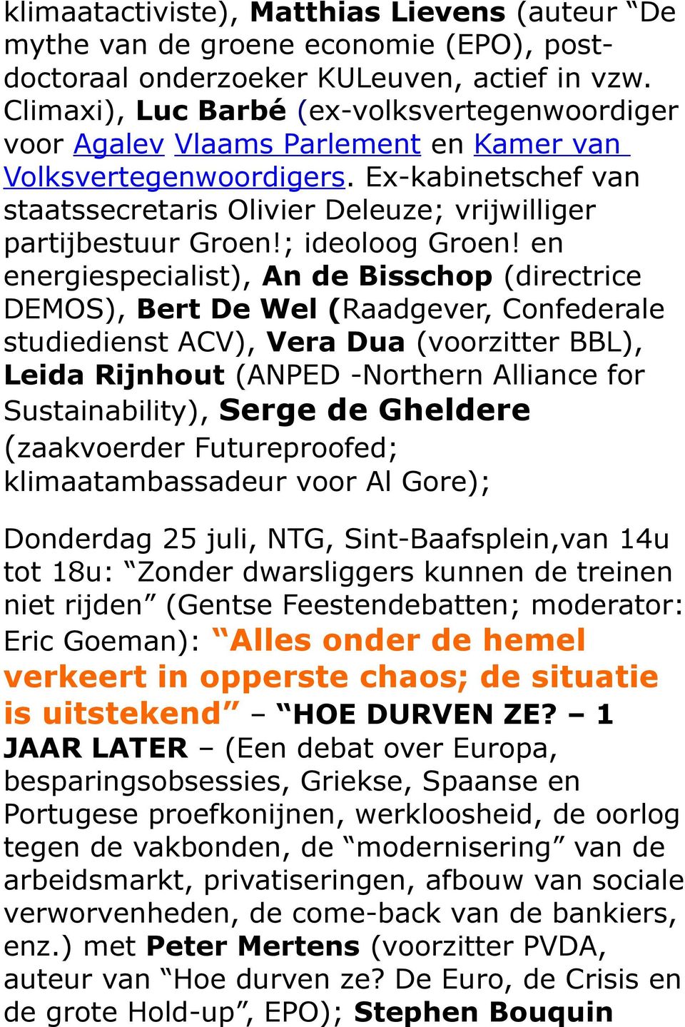 Ex-kabinetschef van staatssecretaris Olivier Deleuze; vrijwilliger partijbestuur Groen!; ideoloog Groen!