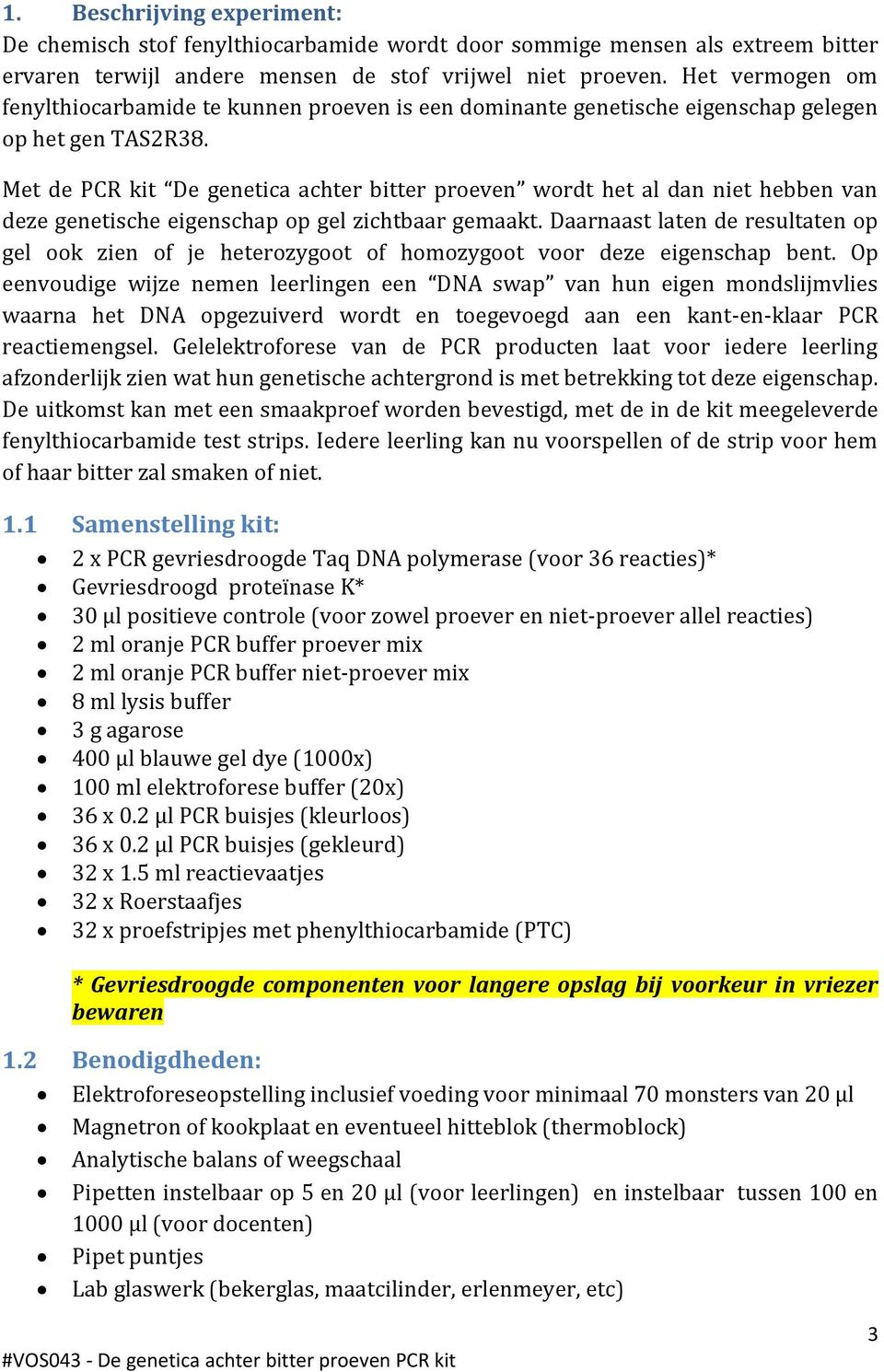 Met de PCR kit De genetica achter bitter proeven wordt het al dan niet hebben van deze genetische eigenschap op gel zichtbaar gemaakt.