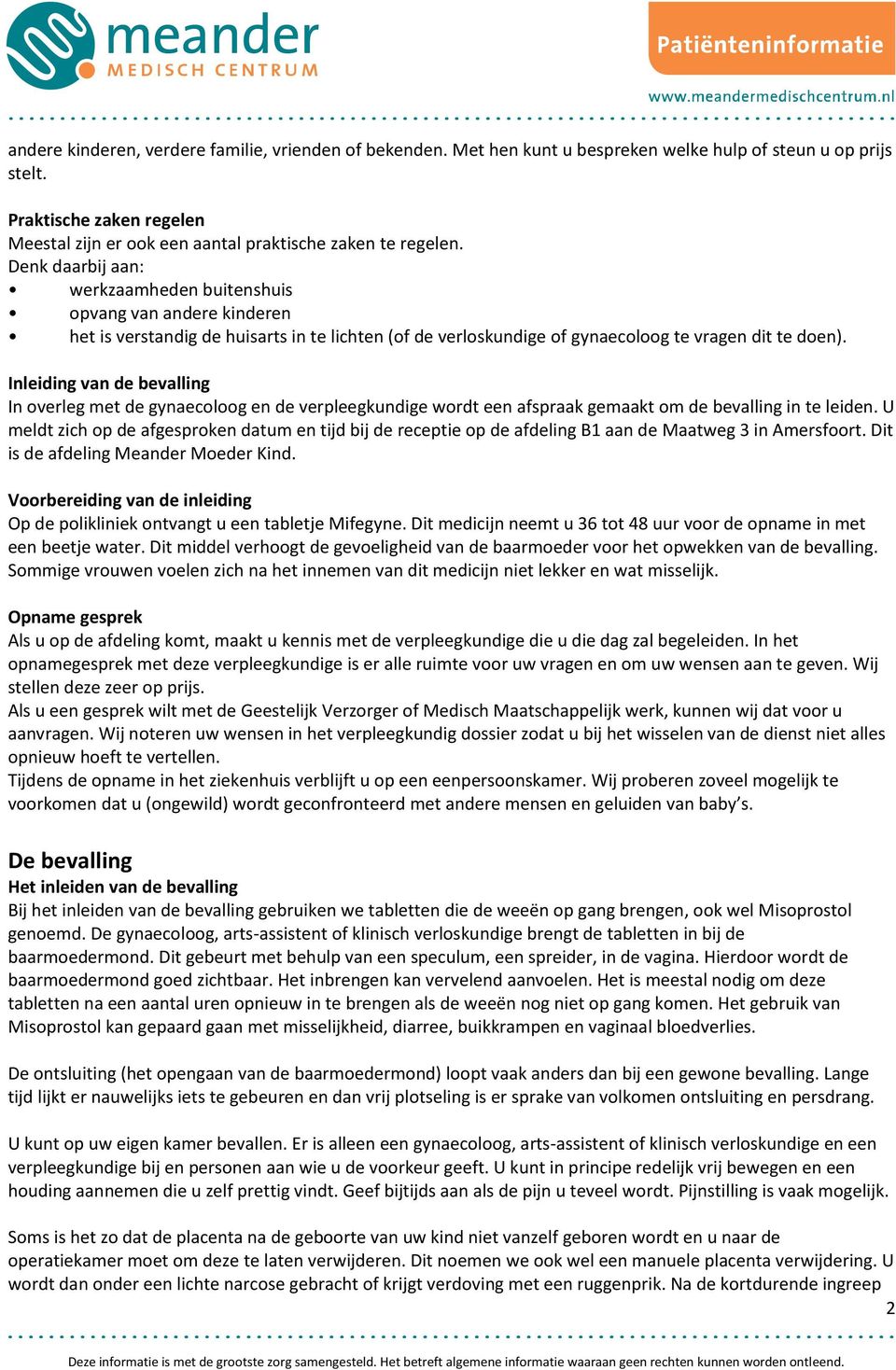 Denk daarbij aan: werkzaamheden buitenshuis opvang van andere kinderen het is verstandig de huisarts in te lichten (of de verloskundige of gynaecoloog te vragen dit te doen).