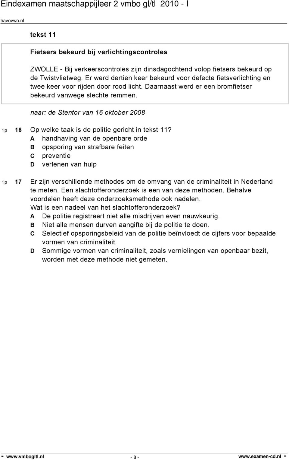 naar: de Stentor van 16 oktober 2008 1p 16 Op welke taak is de politie gericht in tekst 11?