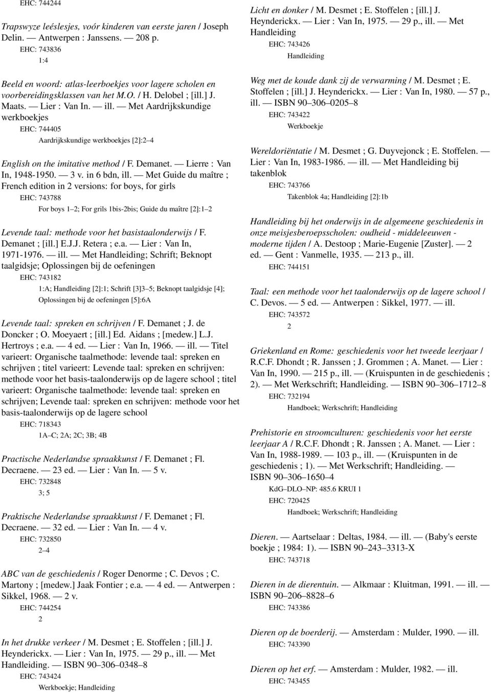 Met Aardrijkskundige werkboekjes EHC: 744405 Aardrijkskundige werkboekjes []: 4 English on the imitative method / F. Demanet. Lierre : Van In, 948-950. 3 v. in 6 bdn, ill.