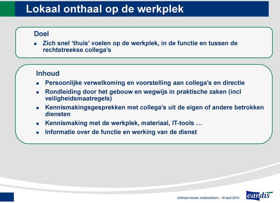 wegwijs in praktische zaken (incl veiligheidsmaatregels) Kennismakingsgesprekken met collega s uit de eigen of andere