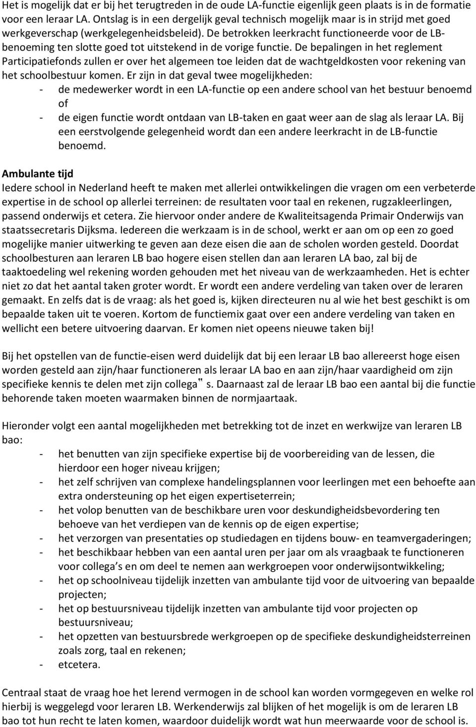 De betrokken leerkracht functioneerde voor de LBbenoeming ten slotte goed tot uitstekend in de vorige functie.