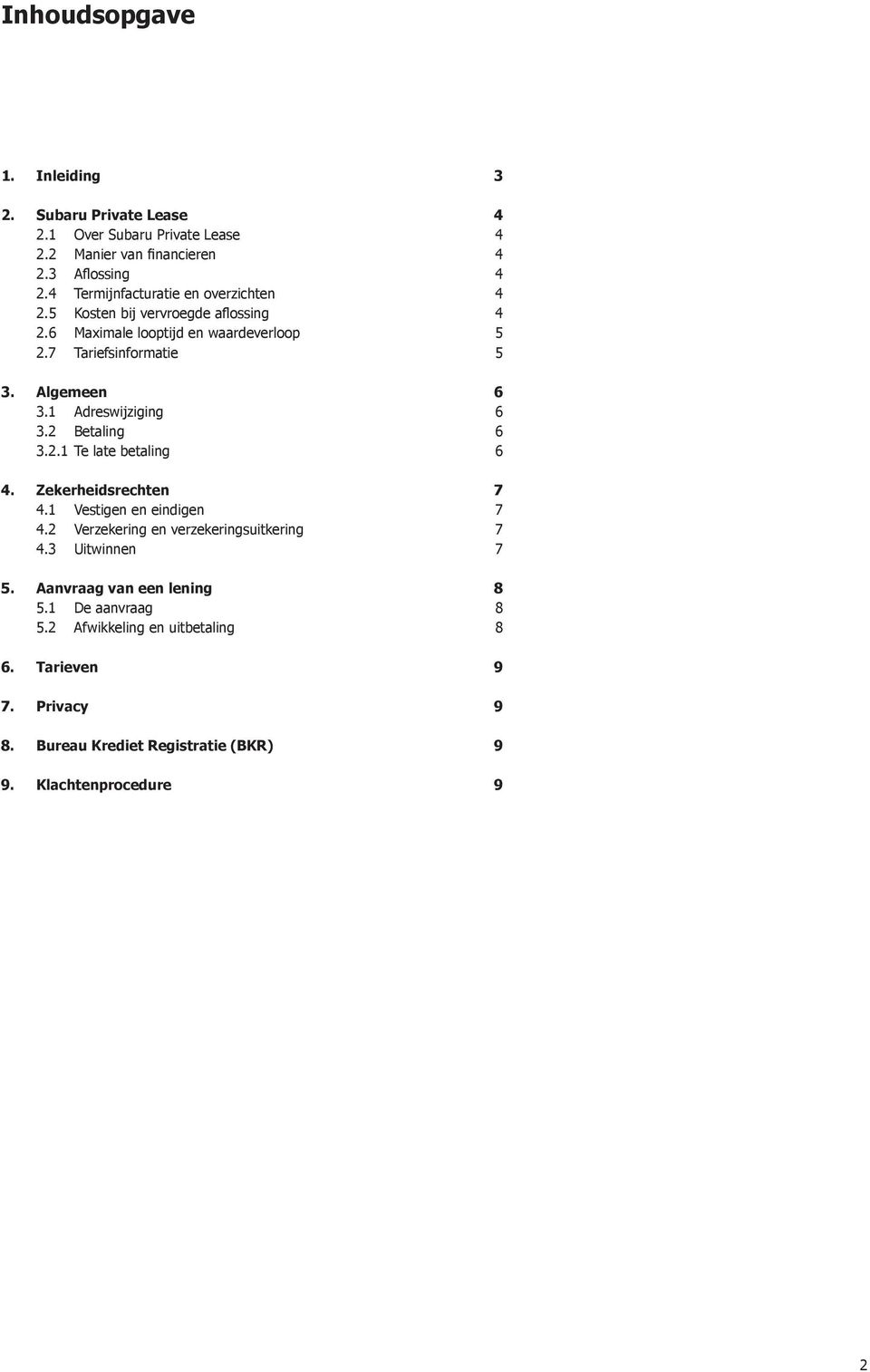 1 Adreswijziging 6 3.2 Betaling 6 3.2.1 Te late betaling 6 4. Zekerheidsrechten 7 4.1 Vestigen en eindigen 7 4.2 Verzekering en verzekeringsuitkering 7 4.