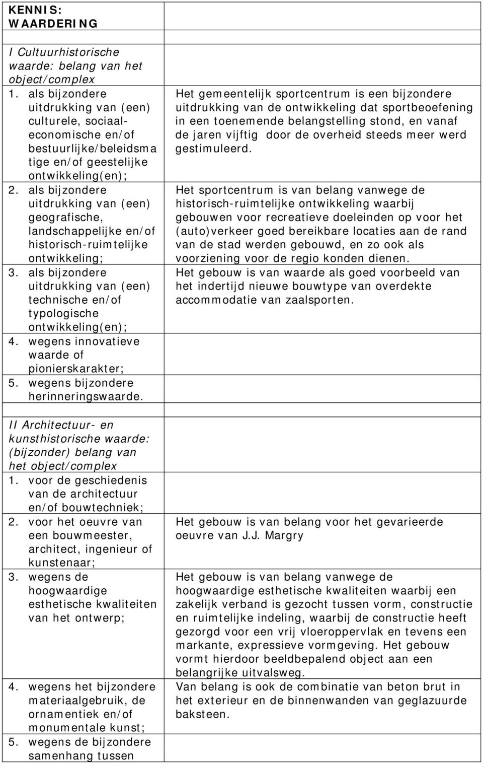 als bijzondere uitdrukking van (een) geografische, landschappelijke en/of historisch-ruimtelijke ontwikkeling; 3.