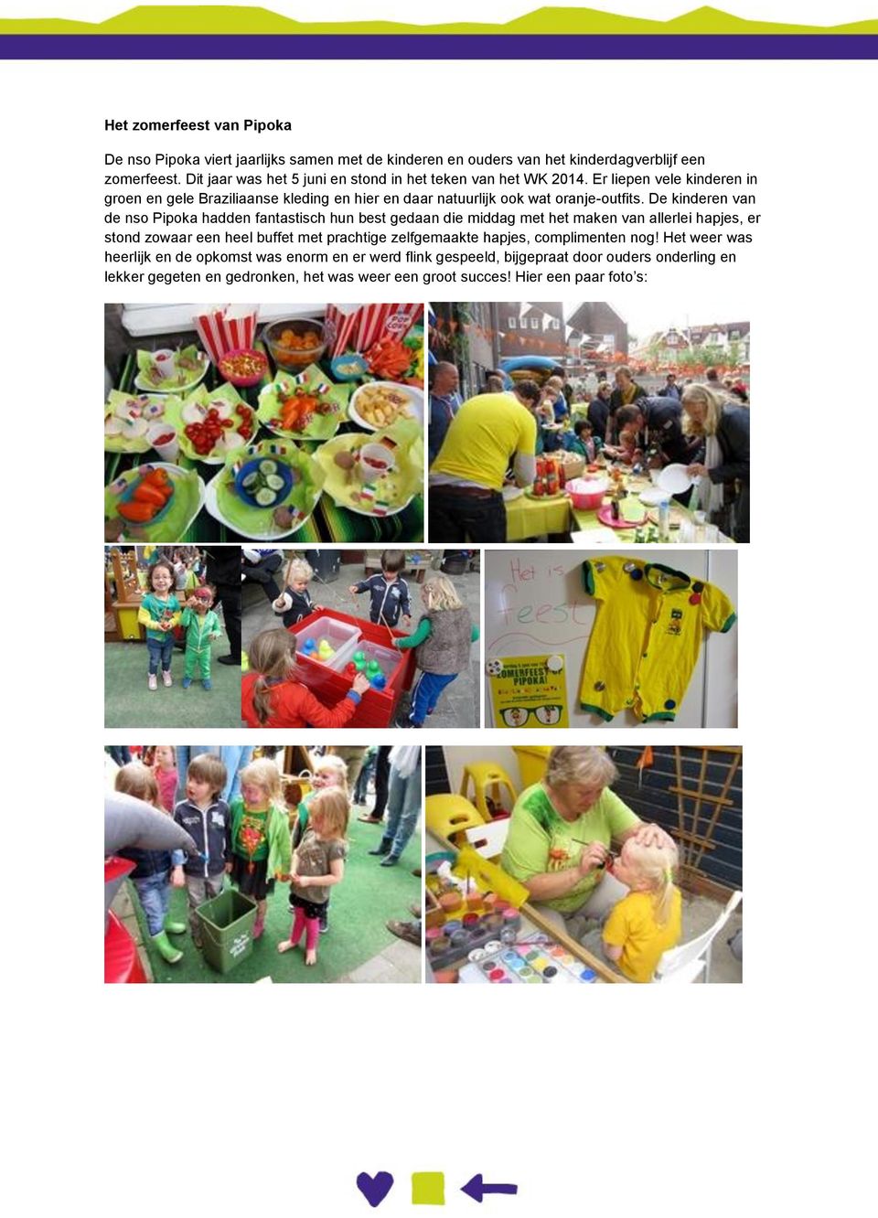 Er liepen vele kinderen in groen en gele Braziliaanse kleding en hier en daar natuurlijk ook wat oranje-outfits.