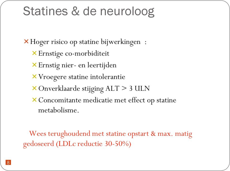 ALT > 3 ULN Concomitante medicatie met effect op statine metabolisme.