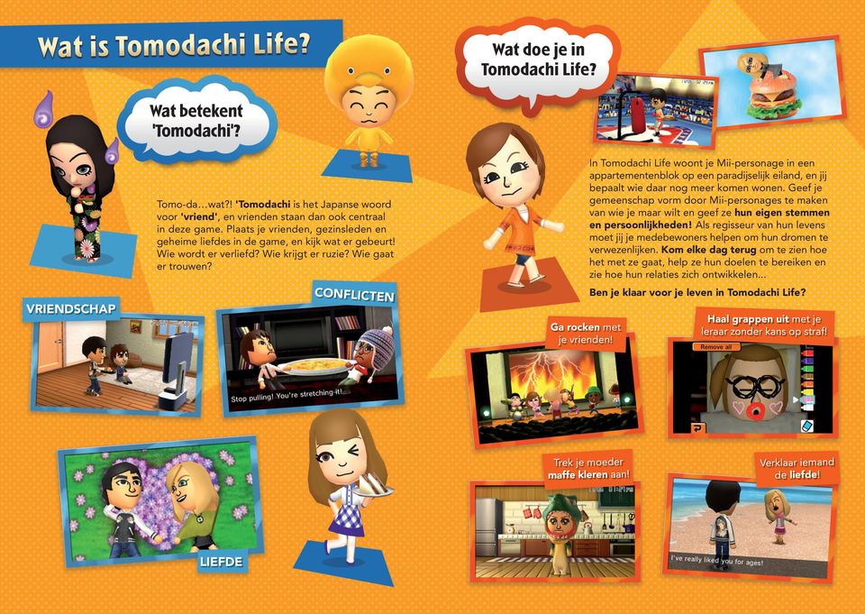 CONFLICTEN In Tomodachi Life woont je Mii-personage in een appartementenblok op een paradijselijk eiland, en jij bepaalt wie daar nog meer komen wonen.