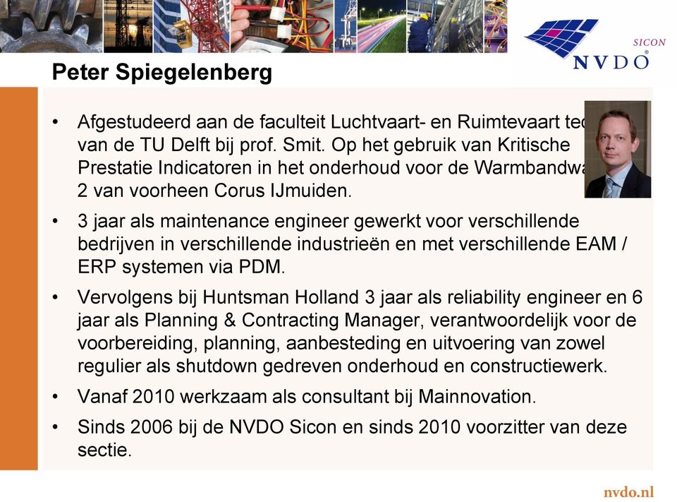 3 jaar als maintenance engineer gewerkt voor verschillende bedrijven in verschillende industrieën en met verschillende EAM / ERP systemen via PDM.