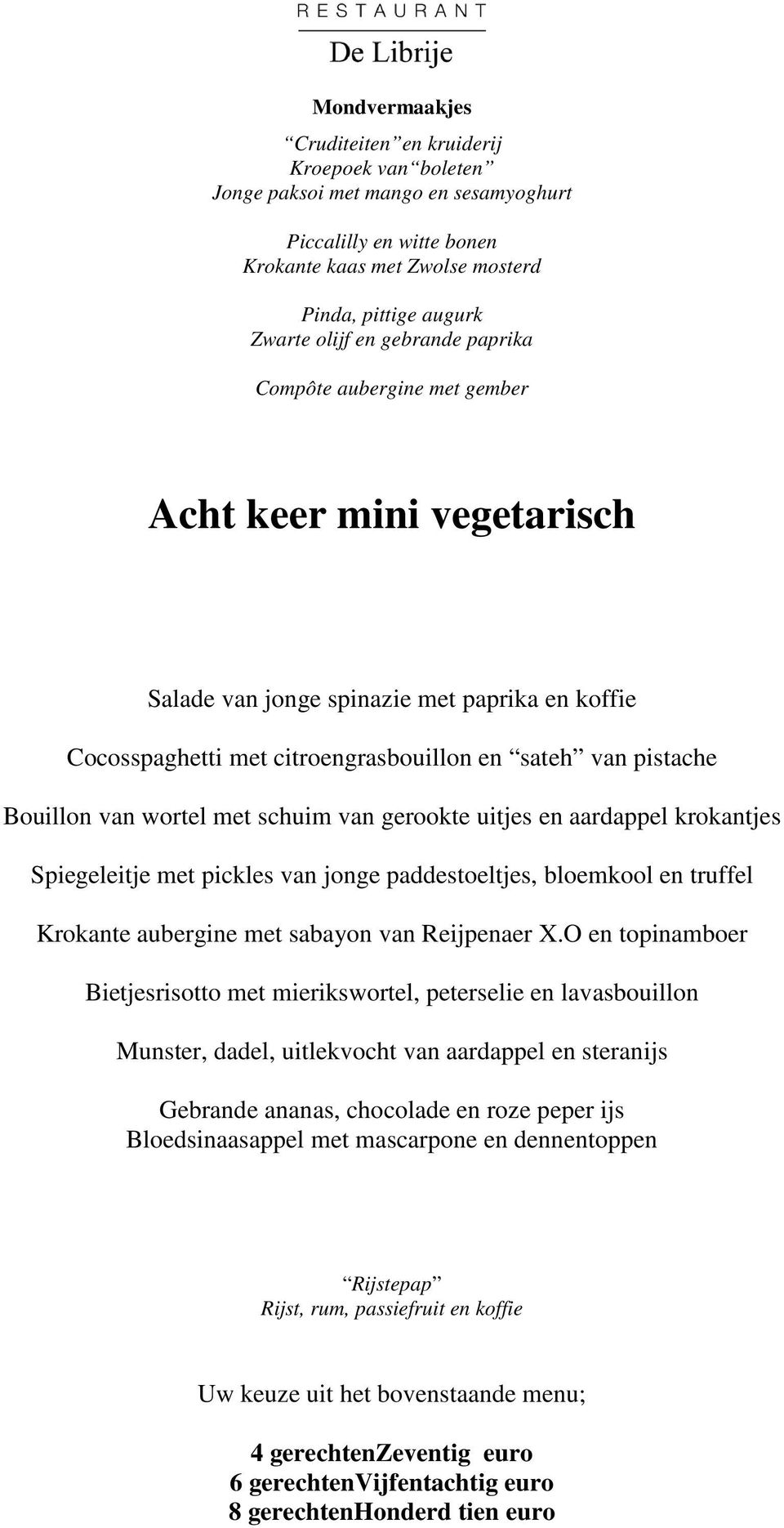 wortel met schuim van gerookte uitjes en aardappel krokantjes Spiegeleitje met pickles van jonge paddestoeltjes, bloemkool en truffel Krokante aubergine met sabayon van Reijpenaer X.
