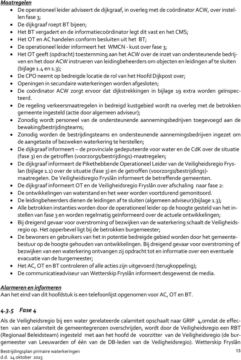 van ondersteunende bedrijven en het door ACW instrueren van leidingbeheerders om objecten en leidingen af te sluiten (bijlage 1.4 en 1.