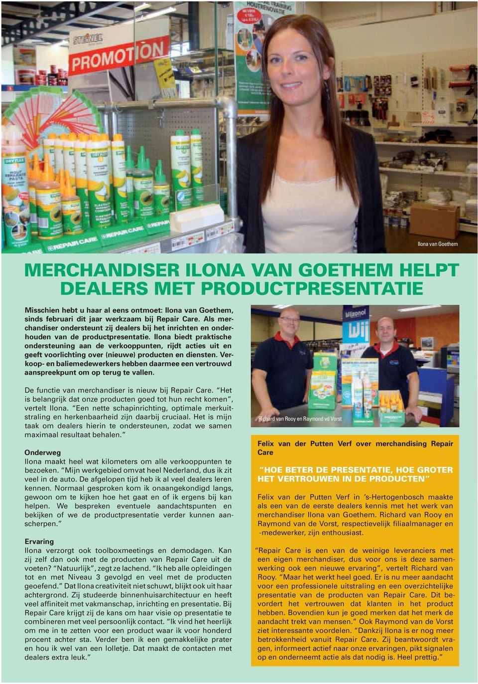 Ilona biedt praktische ondersteuning aan de verkooppunten, rijdt acties uit en geeft voorlichting over (nieuwe) producten en diensten.