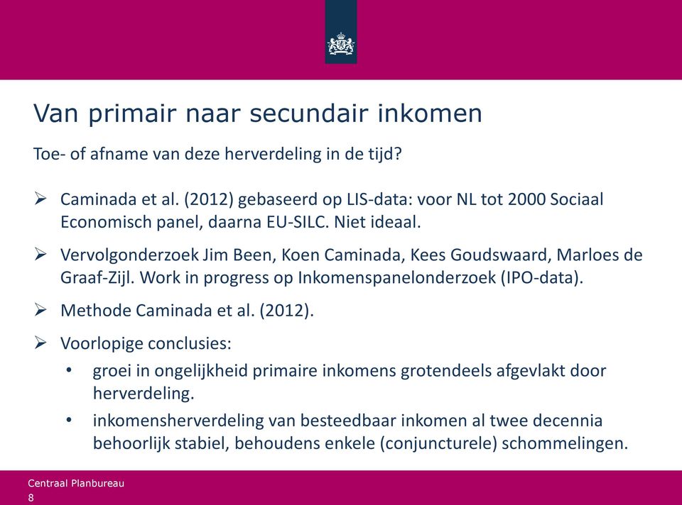 Vervolgonderzoek Jim Been, Koen Caminada, Kees Goudswaard, Marloes de Graaf-Zijl. Work in progress op Inkomenspanelonderzoek (IPO-data).