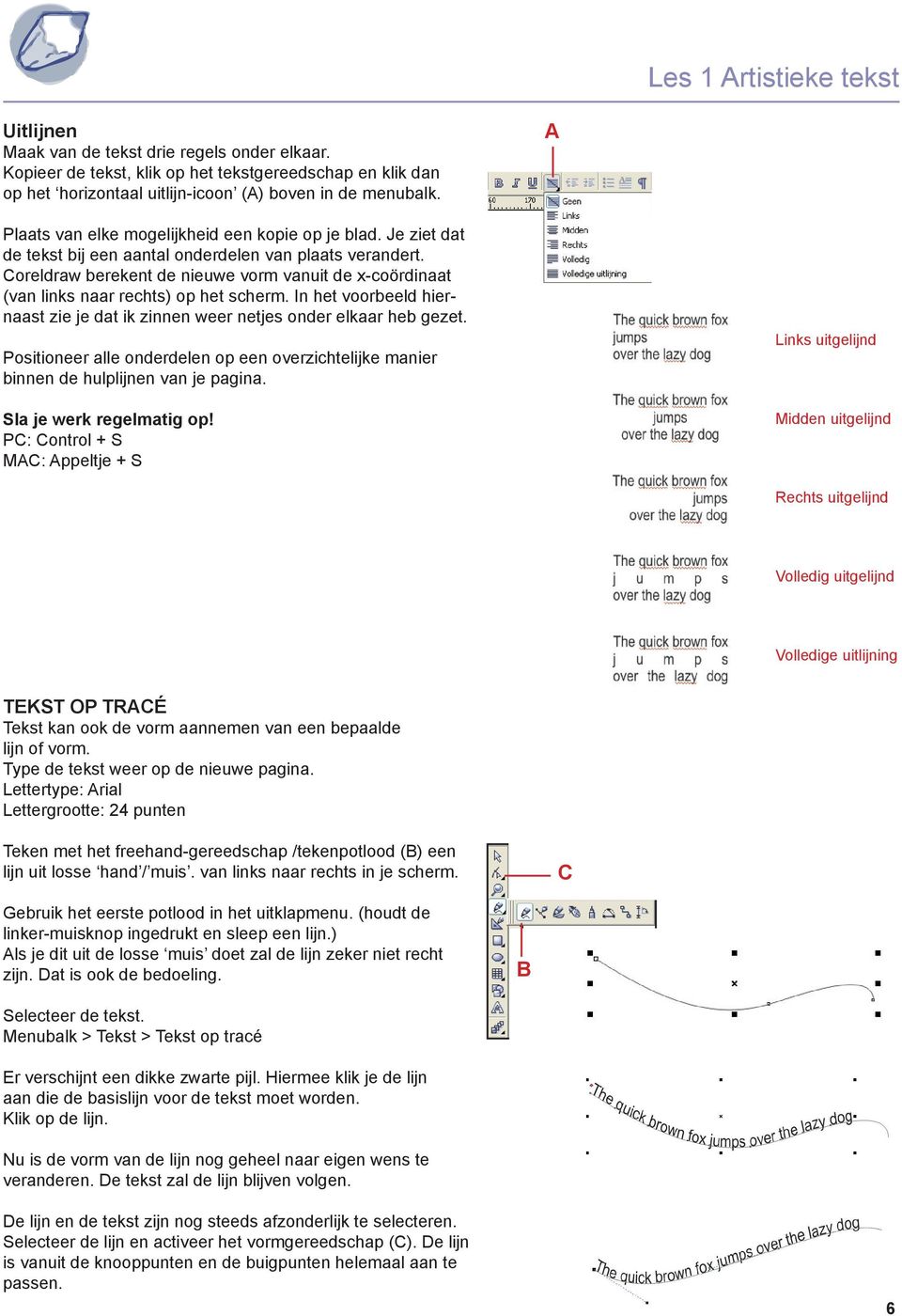 Coreldraw berekent de nieuwe vorm vanuit de x-coördinaat (van links naar rechts) op het scherm. In het voorbeeld hiernaast zie je dat ik zinnen weer netjes onder elkaar heb gezet.