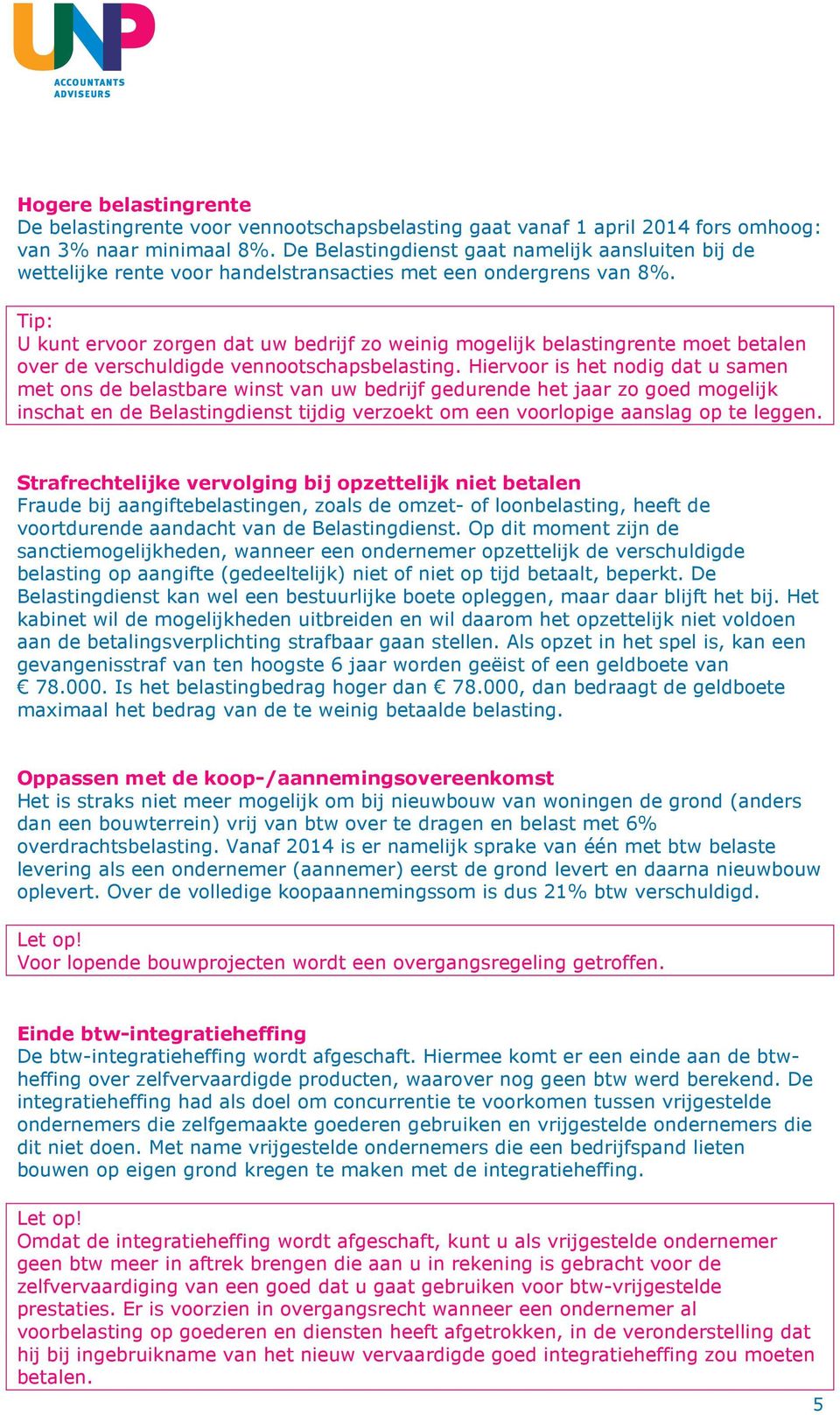 U kunt ervoor zorgen dat uw bedrijf zo weinig mogelijk belastingrente moet betalen over de verschuldigde vennootschapsbelasting.