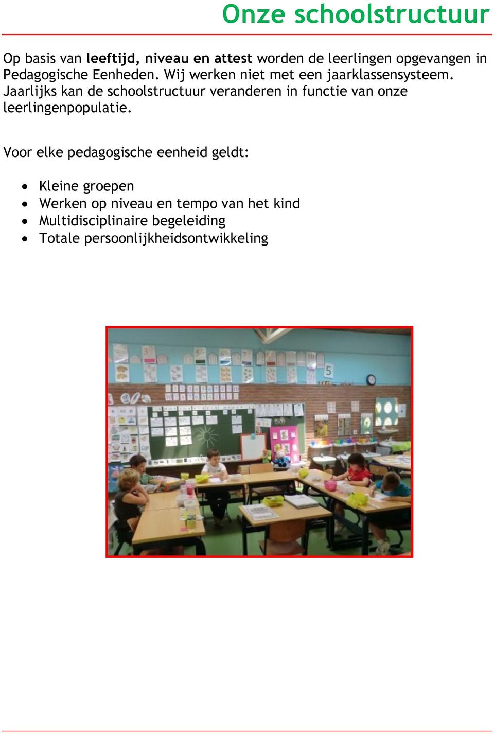 Jaarlijks kan de schoolstructuur veranderen in functie van onze leerlingenpopulatie.