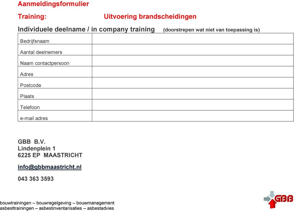 Bedrijfsnaam Aantal deelnemers Naam contactpersoon Adres Postcode Plaats