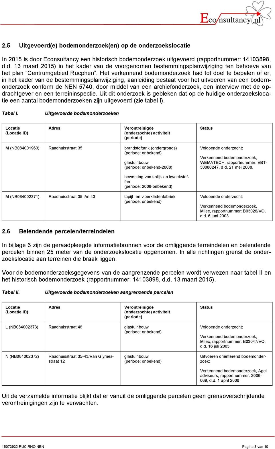 van een archiefonderzoek, een interview met de opdrachtgever en een terreininspectie.