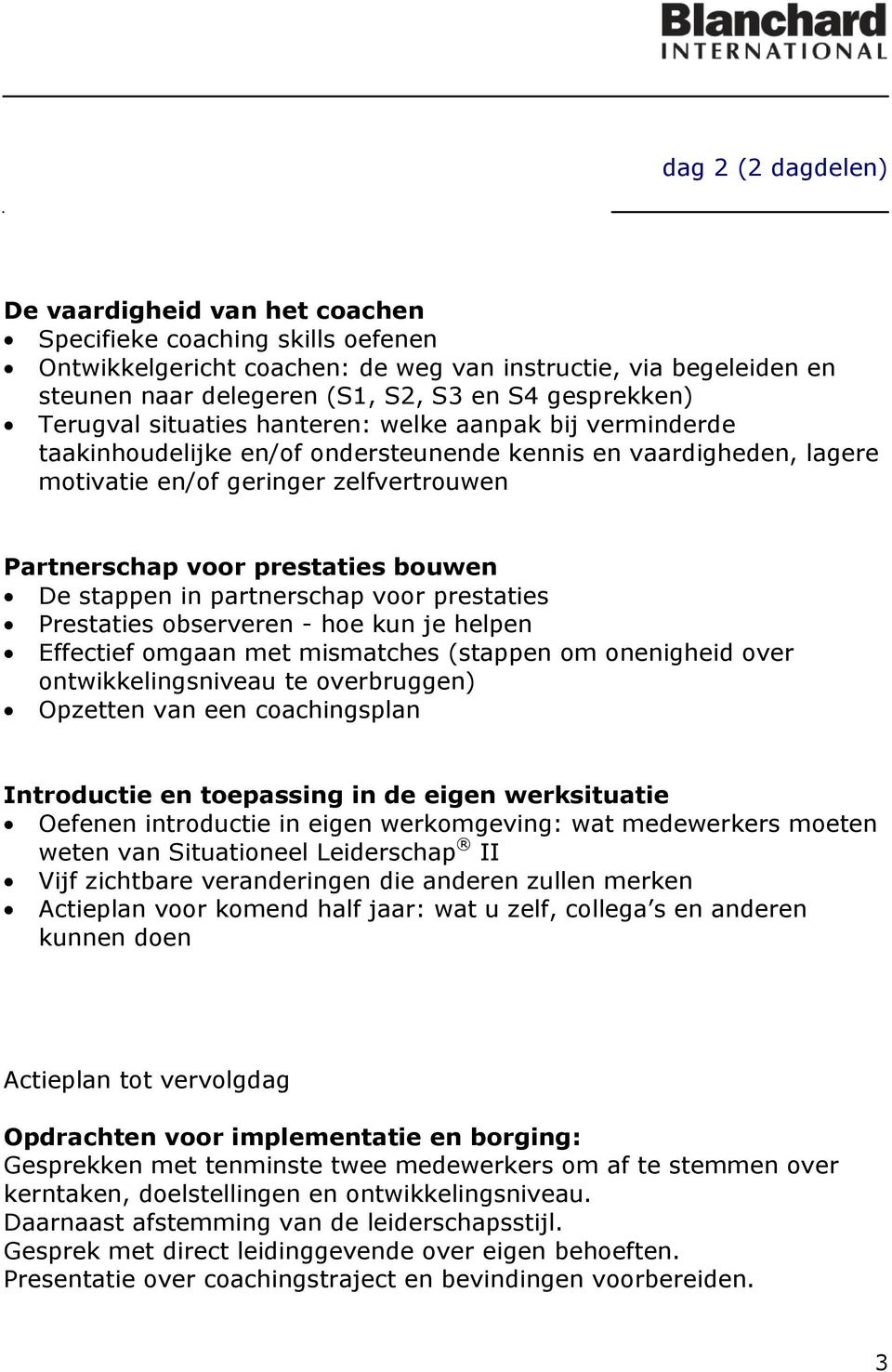 prestaties bouwen De stappen in partnerschap voor prestaties Prestaties observeren - hoe kun je helpen Effectief omgaan met mismatches (stappen om onenigheid over ontwikkelingsniveau te overbruggen)