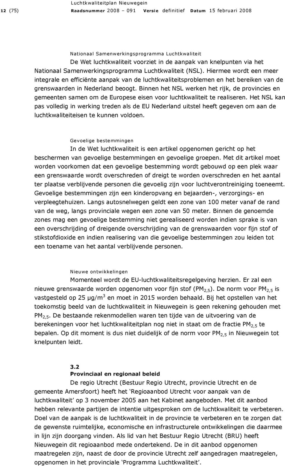 Binnen het NSL werken het rijk, de provincies en gemeenten samen om de Europese eisen voor luchtkwaliteit te realiseren.