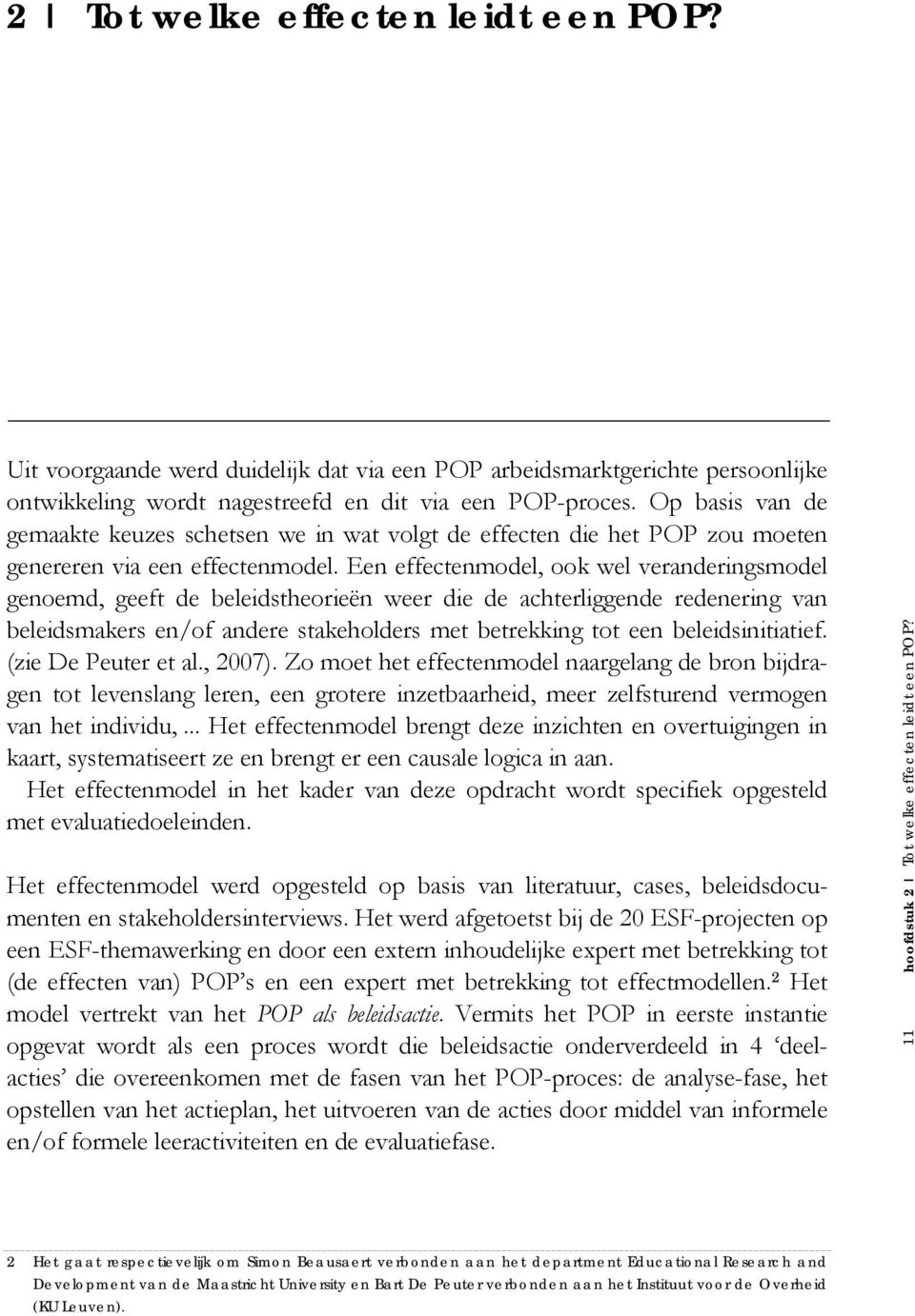 Een effectenmodel, ook wel veranderingsmodel genoemd, geeft de beleidstheorieën weer die de achterliggende redenering van beleidsmakers en/of andere stakeholders met betrekking tot een