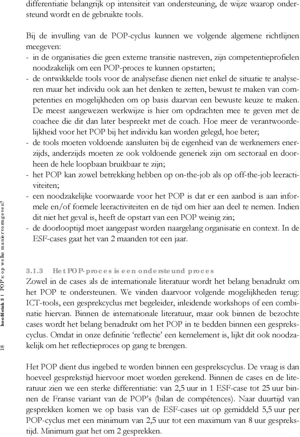 POP-proces te kunnen opstarten; - de ontwikkelde tools voor de analysefase dienen niet enkel de situatie te analyseren maar het individu ook aan het denken te zetten, bewust te maken van competenties