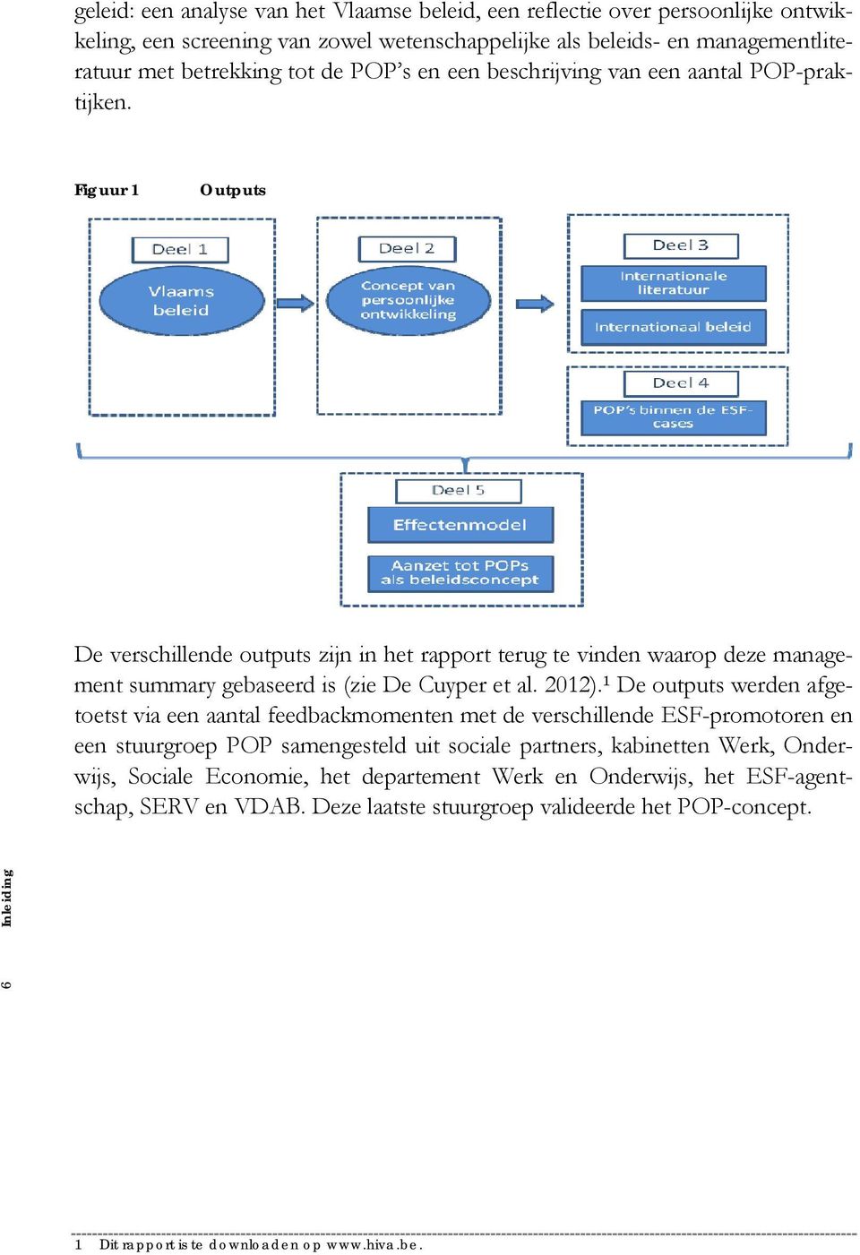 Figuur 1 Outputs De verschillende outputs zijn in het rapport terug te vinden waarop deze management summary gebaseerd is (zie De Cuyper et al. 2012).