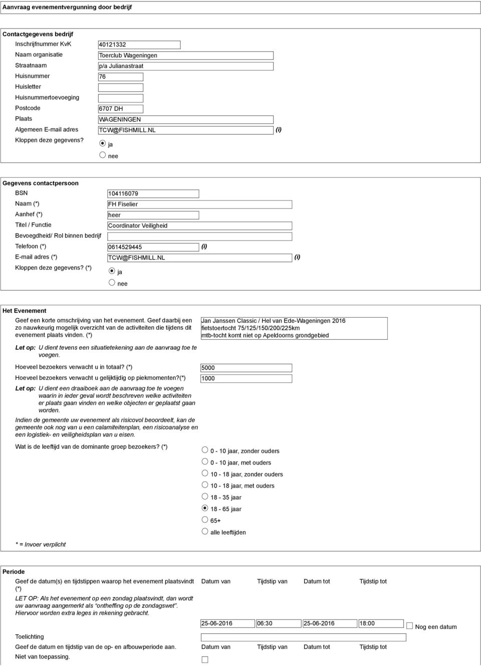 ja nee Gegevens contactpersoon BSN 104116079 Naam (*) FH Fiselier Aanhef (*) heer Titel / Functie Coordinator Veiligheid Bevoegdheid/ Rol binnen bedrijf Telefoon (*) 0614529445 (i) E-mail adres (*)