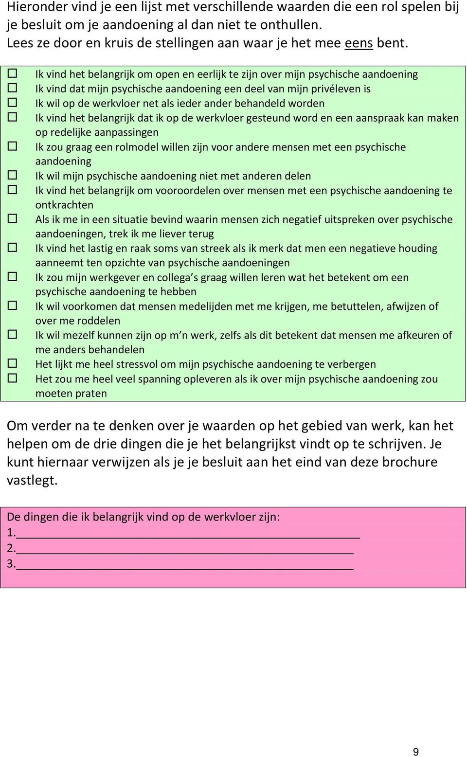 behandeld worden Ik vind het belangrijk dat ik op de werkvloer gesteund word en een aanspraak kan maken op redelijke aanpassingen Ik zou graag een rolmodel willen zijn voor andere mensen met een