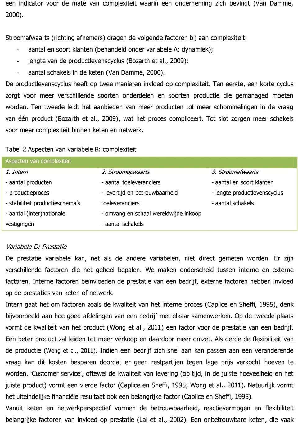 al., 2009); - aantal schakels in de keten (Van Damme, 2000). De productlevenscyclus heeft op twee manieren invloed op complexiteit.