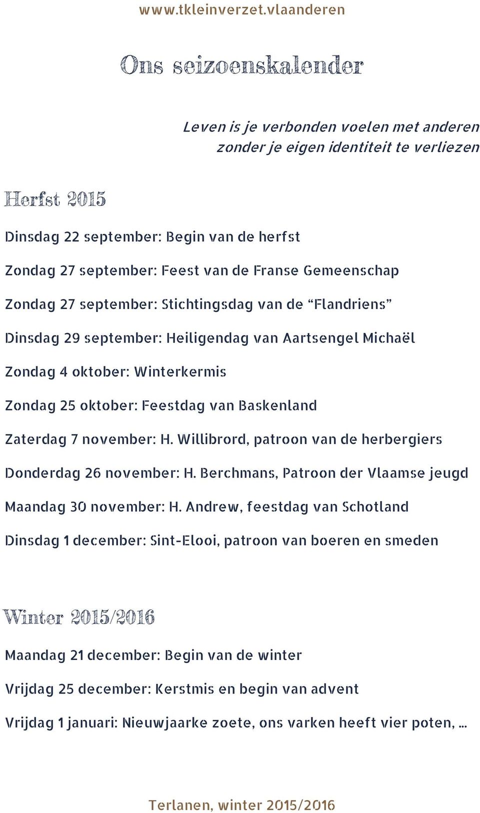 Zaterdag 7 november: H. Willibrord, patroon van de herbergiers Donderdag 26 november: H. Berchmans, Patroon der Vlaamse jeugd Maandag 30 november: H.