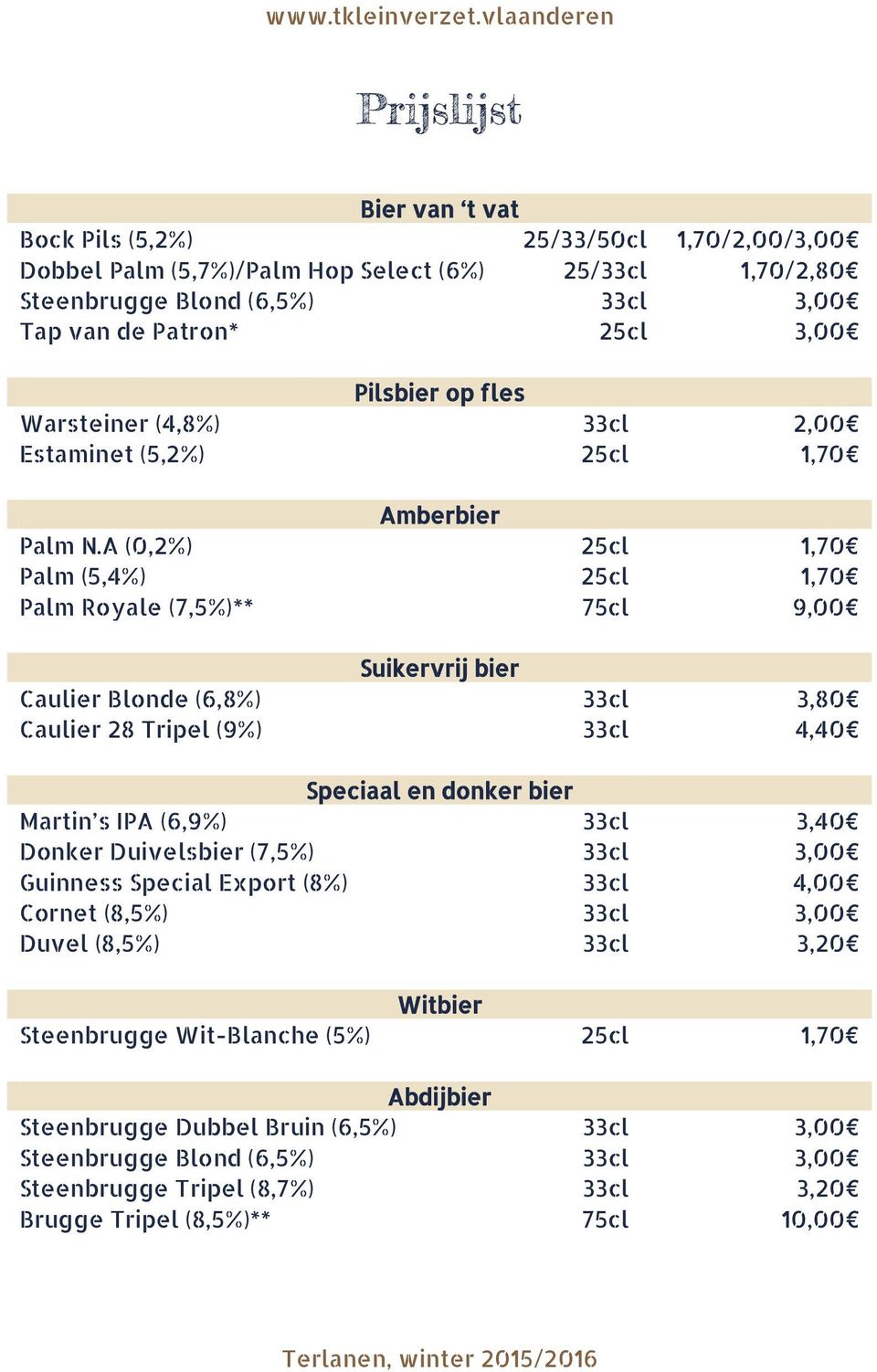 A (0,2%) 25cl 1,70 Palm (5,4%) 25cl 1,70 Palm Royale (7,5%)** 75cl 9,00 Suikervrij bier Caulier Blonde (6,8%) 33cl 3,80 Caulier 28 Tripel (9%) 33cl 4,40 Speciaal en donker bier Martin s IPA (6,9%)