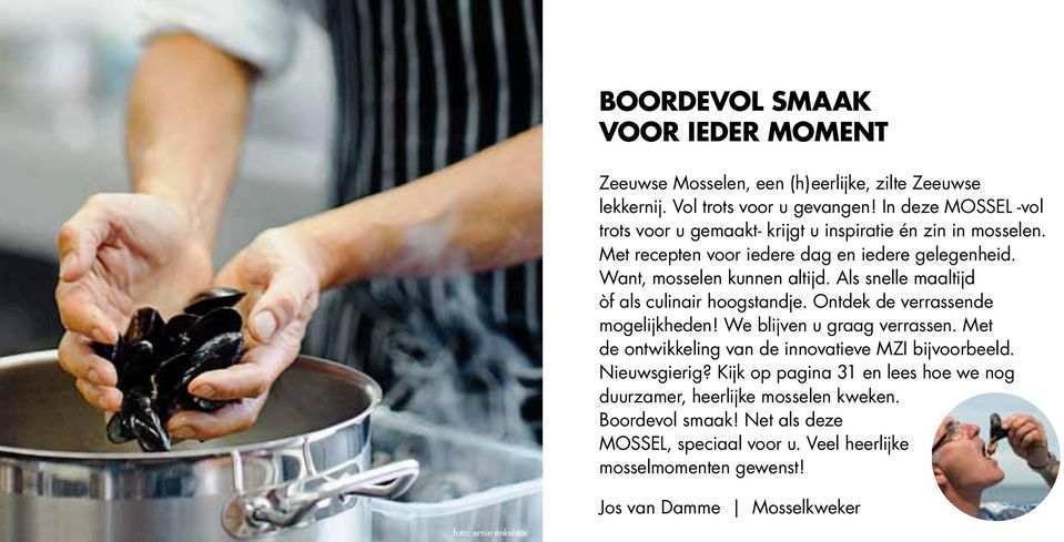 Als snelle maaltijd òf als culinair hoogstandje. Ontdek de verrassende mogelijkheden! We blijven u graag verrassen. Met de ontwikkeling van de innovatieve MZI bijvoorbeeld.