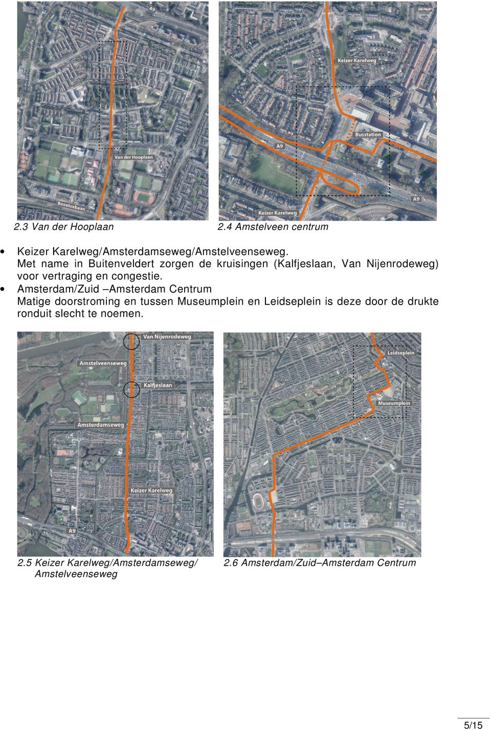 Amsterdam/Zuid Amsterdam Centrum Matige doorstroming en tussen Museumplein en Leidseplein is deze door de