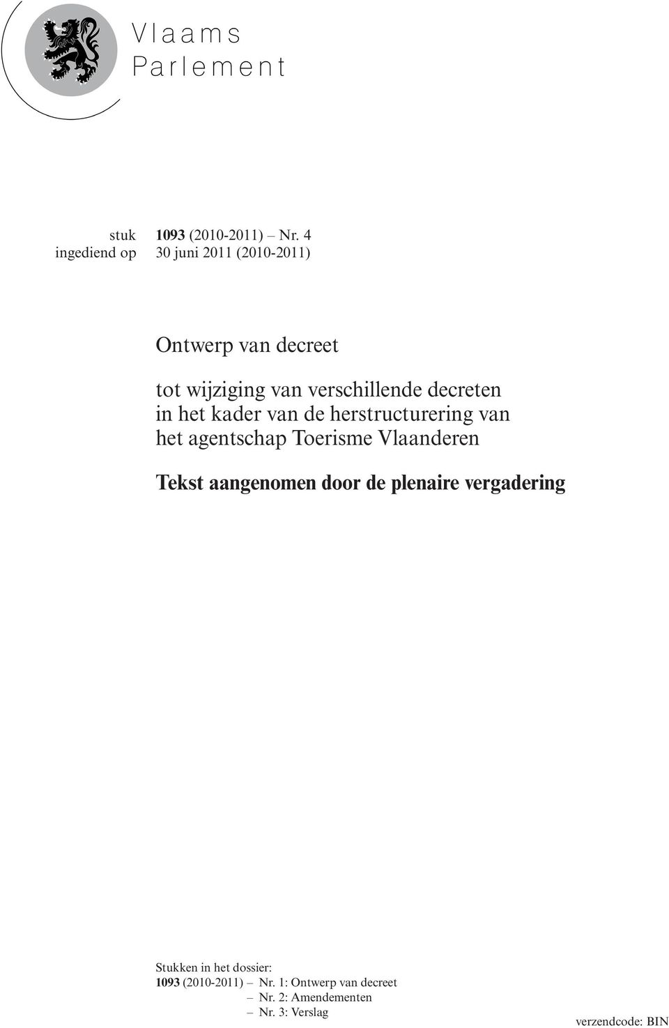 het kader van de herstructurering van het agentschap Toerisme Vlaanderen Tekst aangenomen