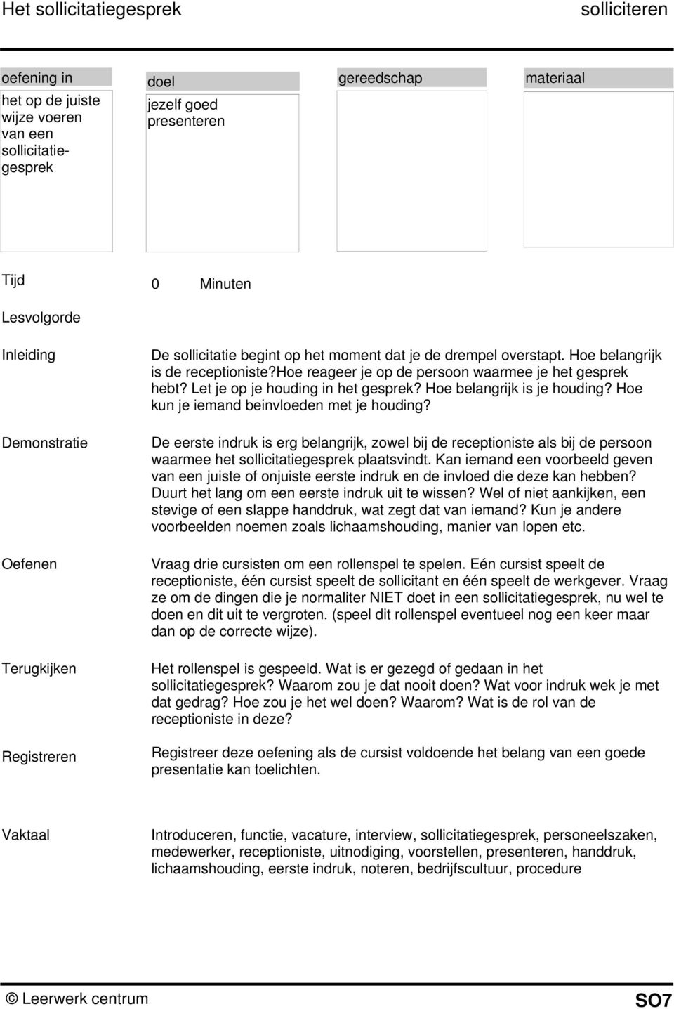 Hoe kun je iemand beinvloeden met je houding? De eerste indruk is erg belangrijk, zowel bij de receptioniste als bij de persoon waarmee het sollicitatiegesprek plaatsvindt.