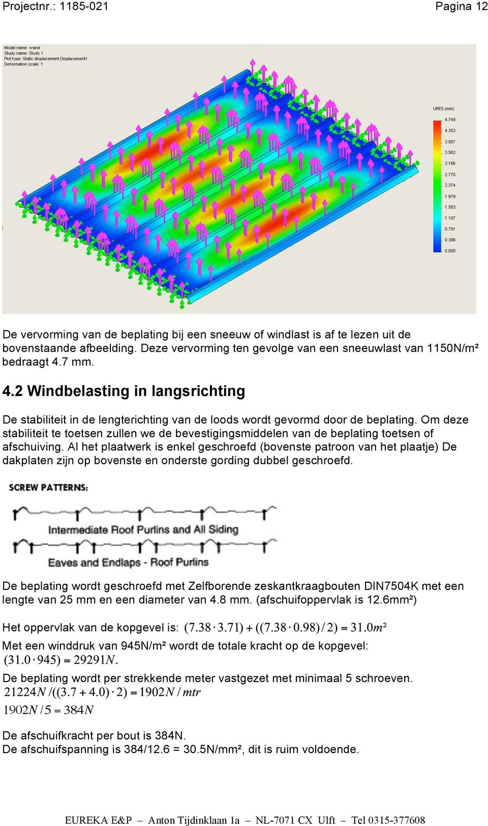 Om deze stabiliteit te toetsen zullen we de bevestigingsmiddelen van de beplating toetsen of afschuiving.