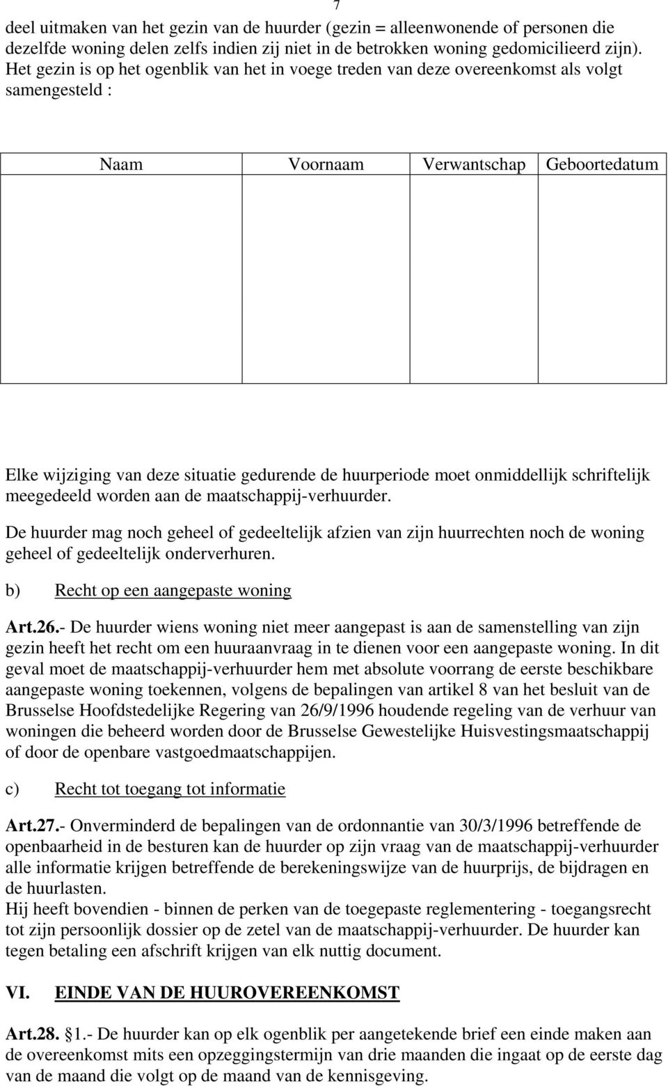 moet onmiddellijk schriftelijk meegedeeld worden aan de maatschappij-verhuurder.