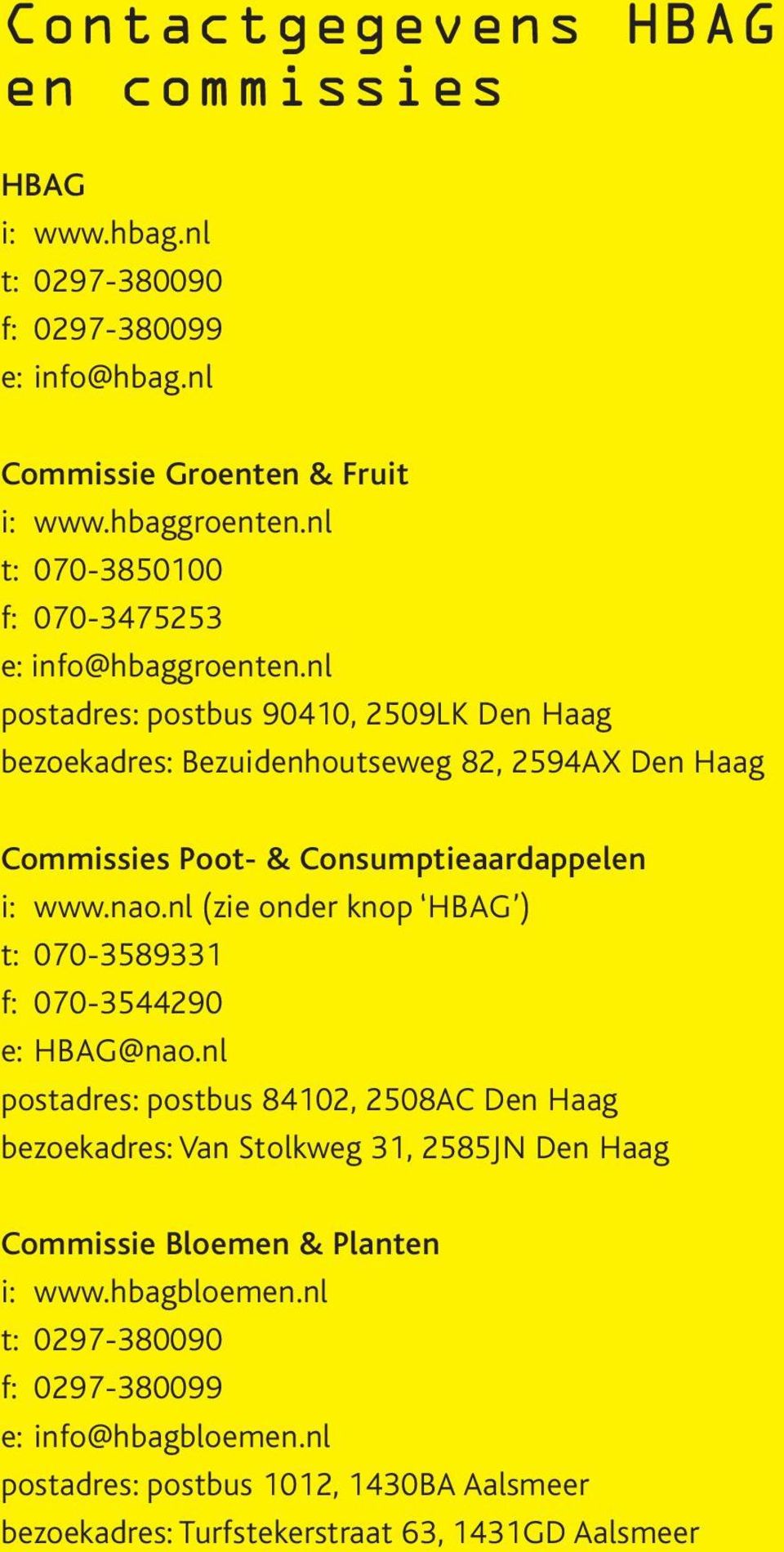 nl postadres: postbus 90410, 2509LK Den Haag bezoekadres: Bezuidenhoutseweg 82, 2594AX Den Haag Commissies Poot- & Consumptieaardappelen i: www.nao.