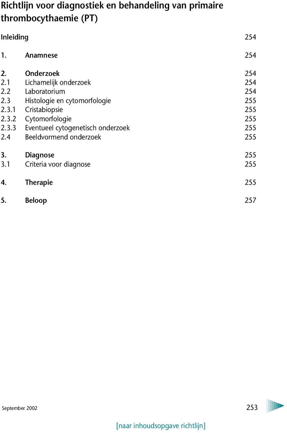 3 Histologie en cytomorfologie 255 2.3.1 Cristabiopsie 255 2.3.2 Cytomorfologie 255 2.3.3 Eventueel cytogenetisch onderzoek 255 2.