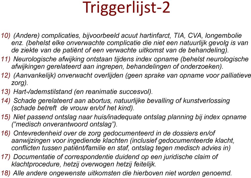 11) Neurologische afwijking ontstaan tijdens index opname (behelst neurologische afwijkingen gerelateerd aan ingrepen, behandelingen of onderzoeken).