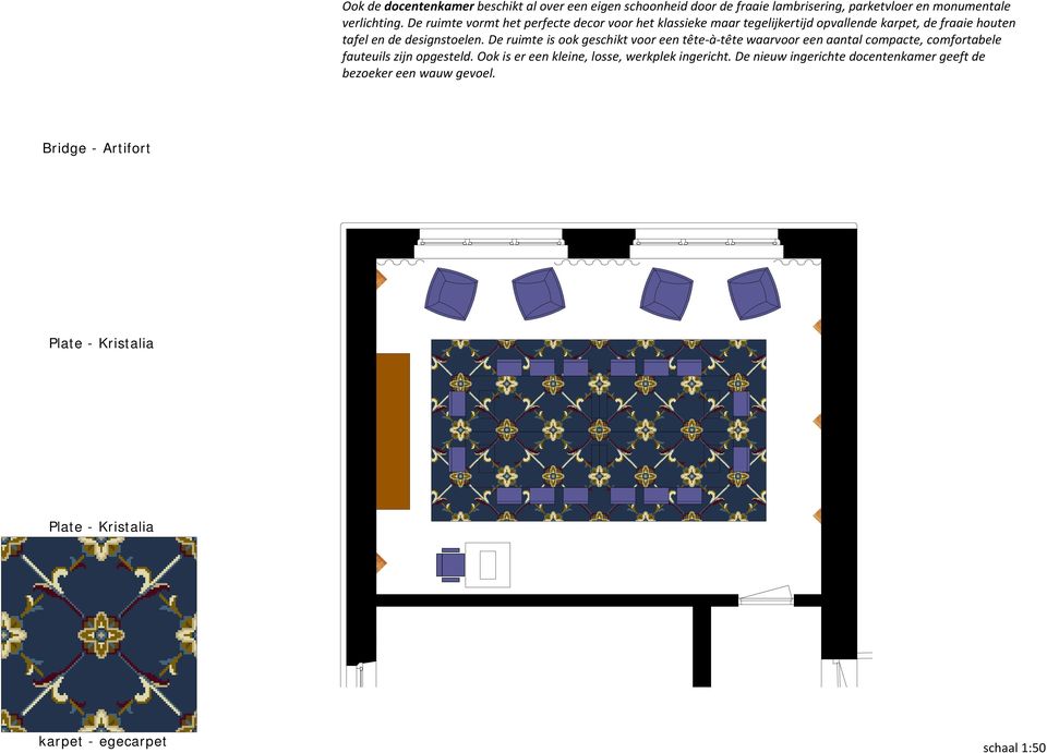 De ruimte is ook geschikt voor een tête à tête waarvoor een aantal compacte, comfortabele fauteuils zijn opgesteld.