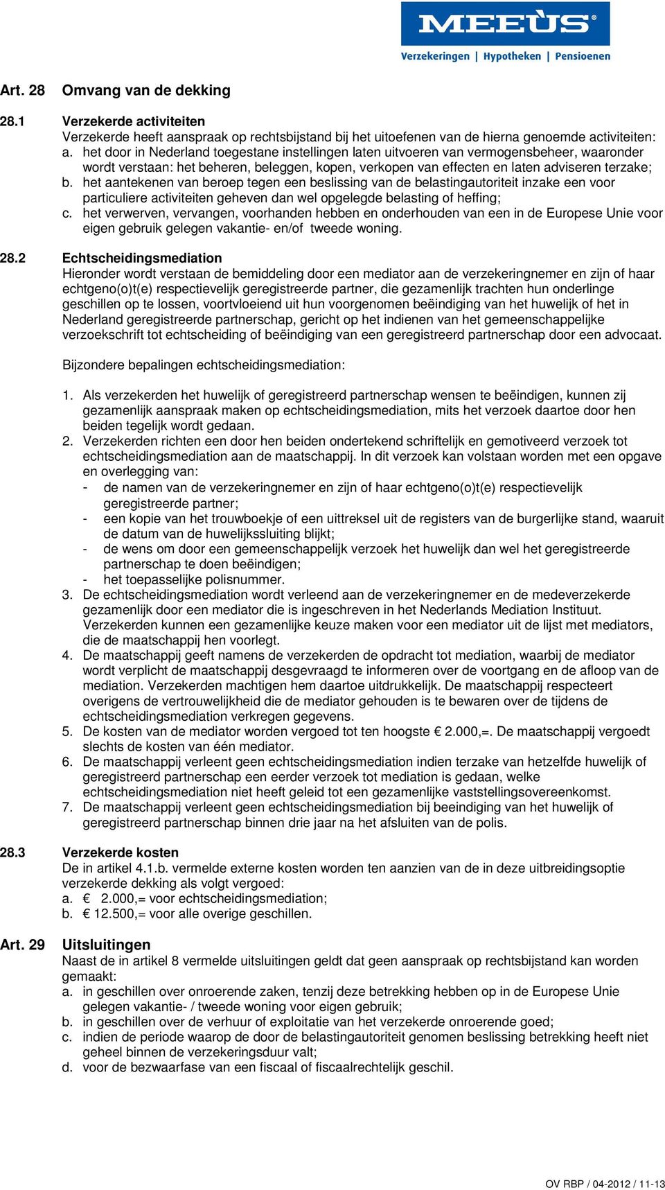 het aantekenen van beroep tegen een beslissing van de belastingautoriteit inzake een voor particuliere activiteiten geheven dan wel opgelegde belasting of heffing; c.