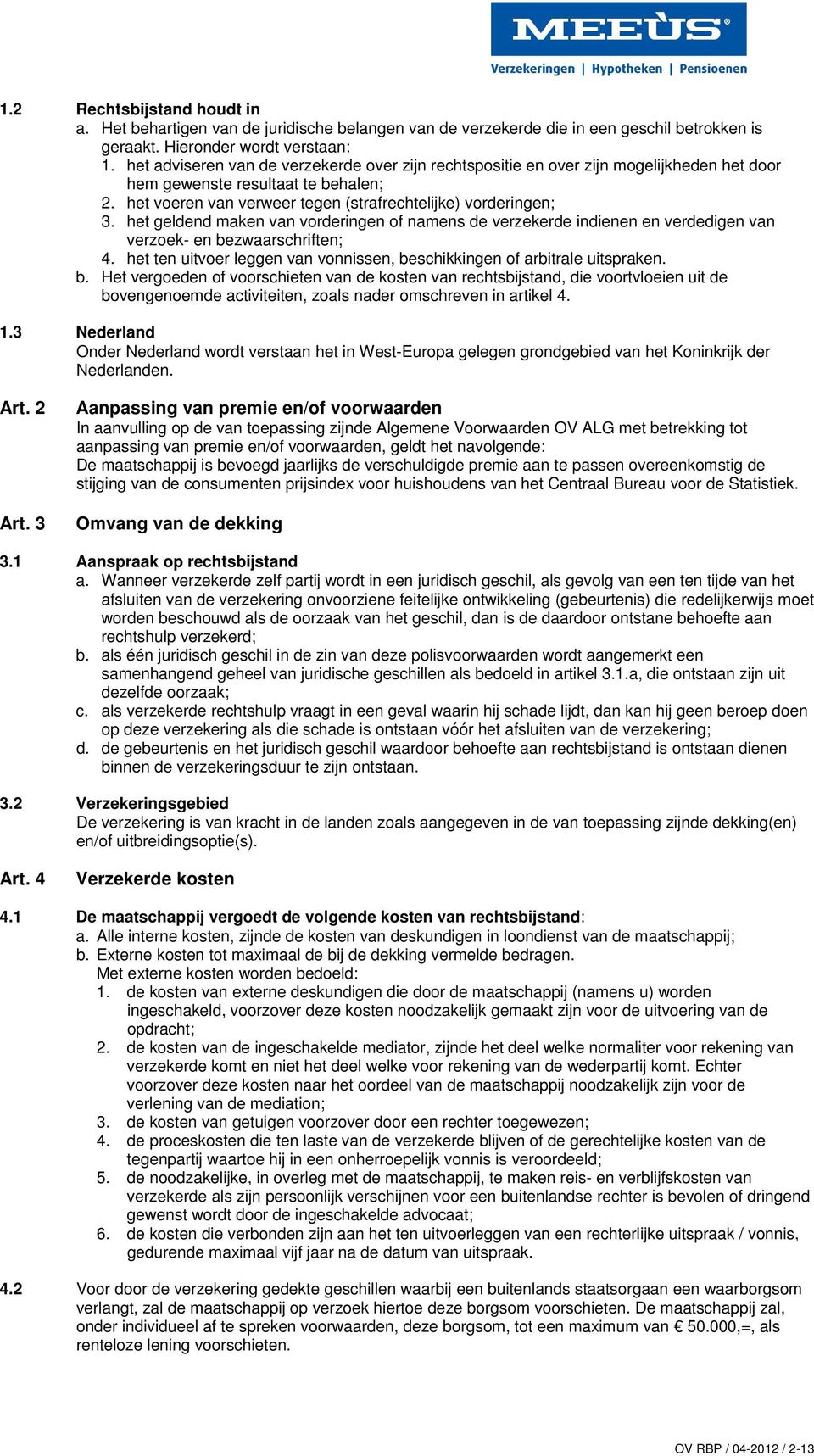 het geldend maken van vorderingen of namens de verzekerde indienen en verdedigen van verzoek- en be