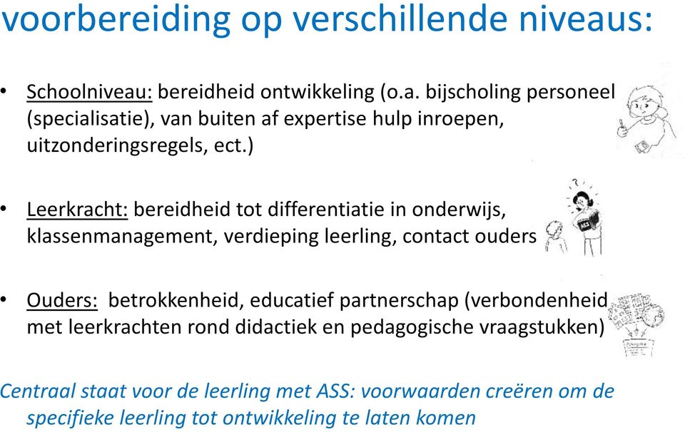 ) Leerkracht: bereidheid tot differentiatie in onderwijs, klassenmanagement, verdieping leerling, contact ouders Ouders: betrokkenheid,