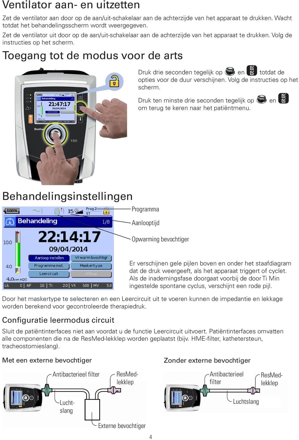 Toegang tot de modus voor de arts Druk drie seconden tegelijk op en totdat de opties voor de duur verschijnen. Volg de instructies op het scherm.