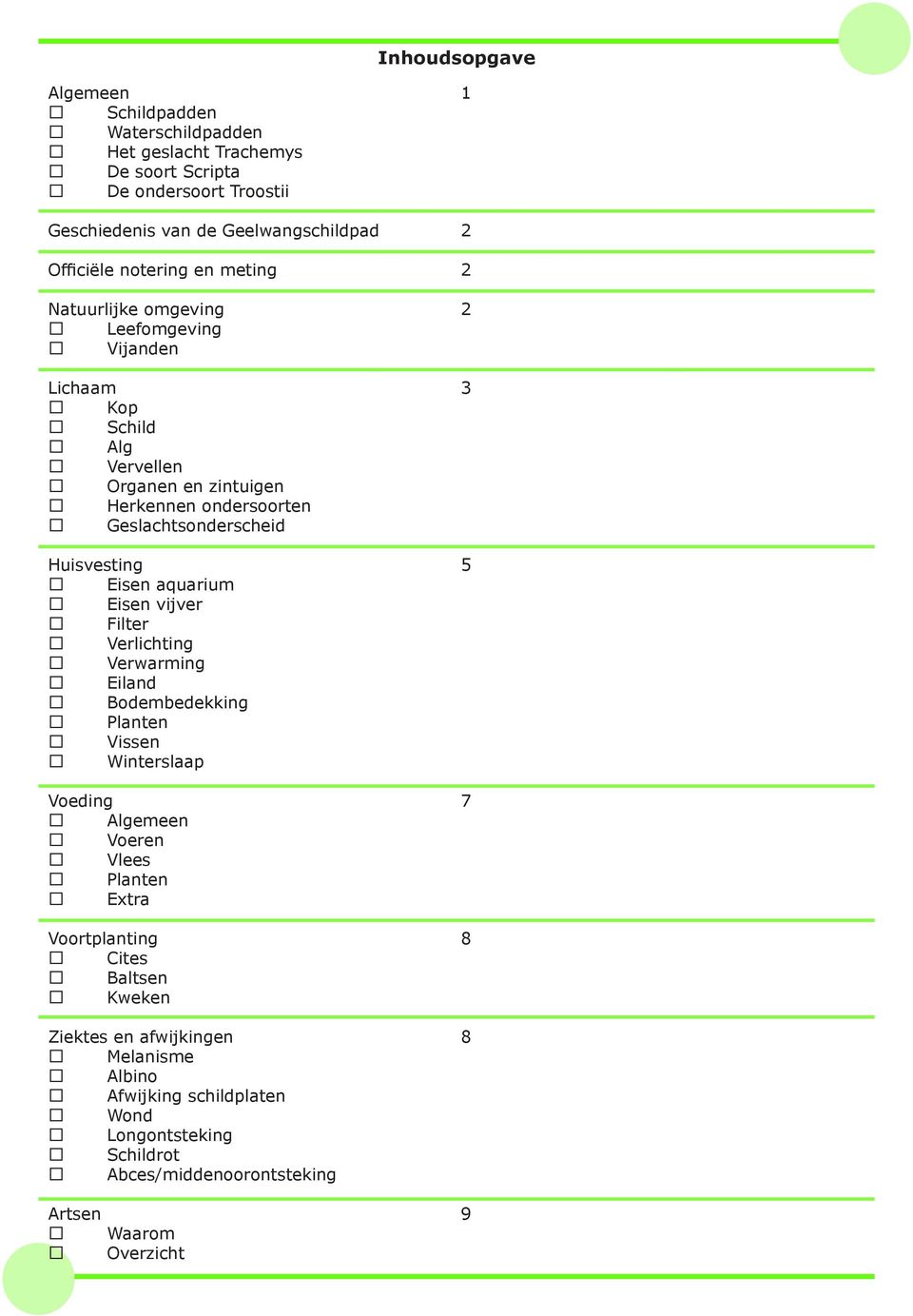 Huisvesting 5 Eisen aquarium Eisen vijver Filter Verlichting Verwarming Eiland Bodembedekking Planten Vissen Winterslaap Voeding 7 Algemeen Voeren Vlees Planten Extra