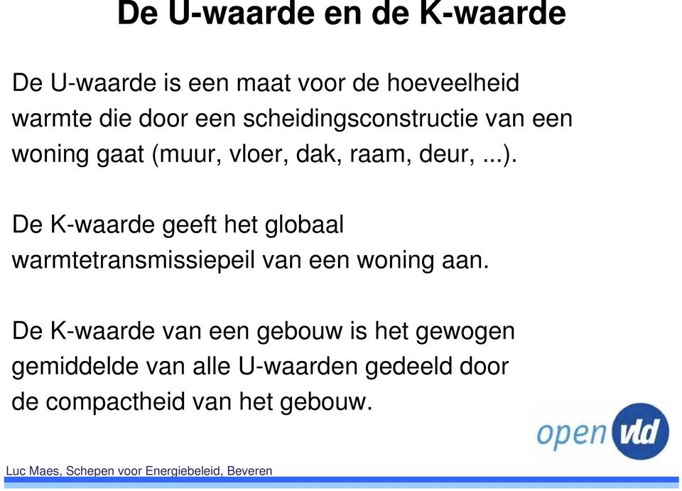 De K-waarde geeft het globaal warmtetransmissiepeil van een woning aan.