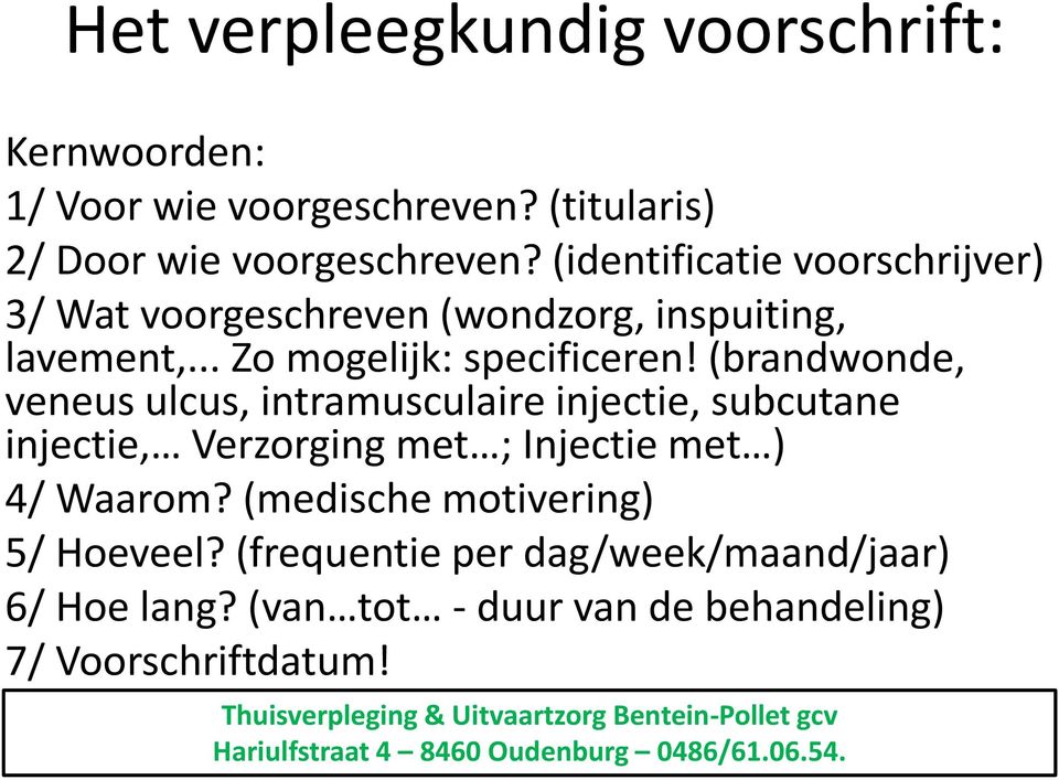 (brandwonde, veneus ulcus, intramusculaire injectie, subcutane injectie, Verzorging met ; Injectie met ) 4/ Waarom?