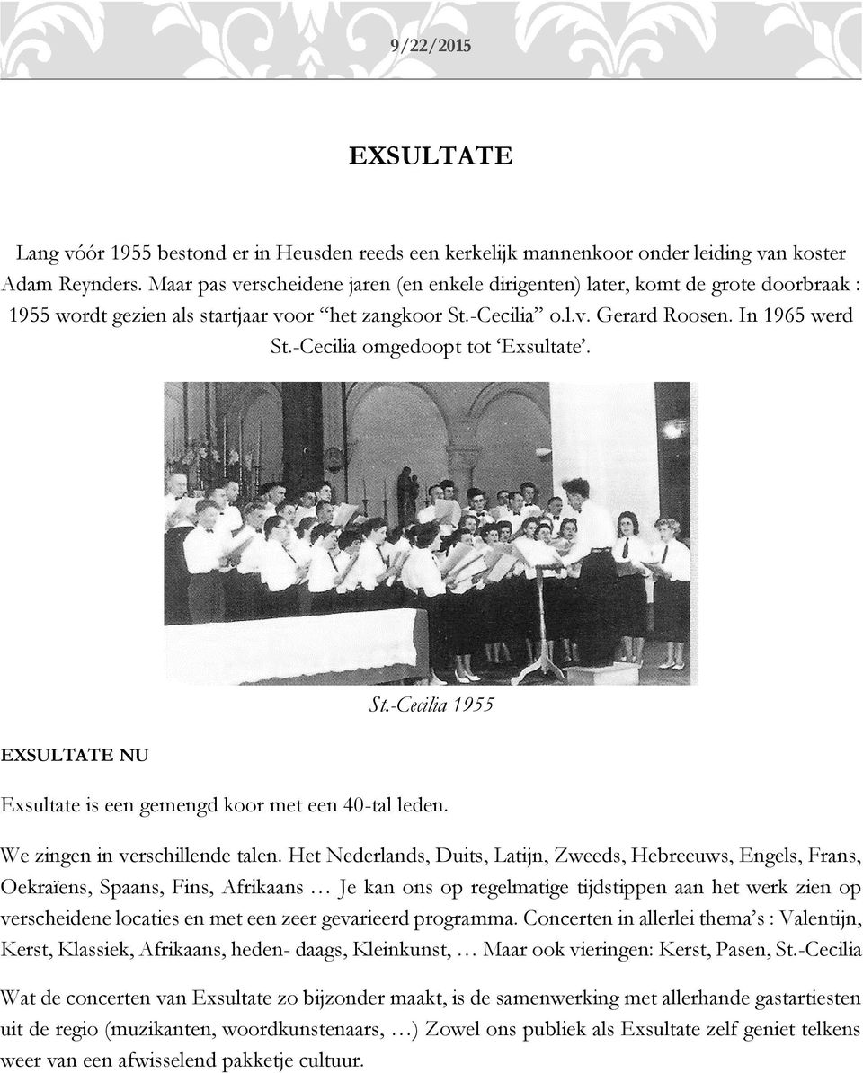 -Cecilia omgedoopt tot Exsultate. EXSULTATE NU St.-Cecilia 1955 Exsultate is een gemengd koor met een 40-tal leden. We zingen in verschillende talen.